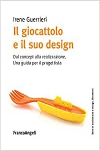 IL GIOCATTOLO E IL SUO DESIGN: DAL CONCEPT ALLA REALIZZAZIONE : UNA GUIDA PER IL PROGETTISTA