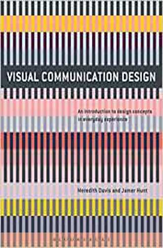 VISUAL COMMUNICATION DESIGN: AN INTRODUCTION TO DESIGN CONCEPTS IN EVERYDAY EXPERIENCE