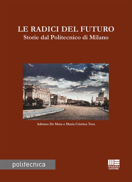 LE RADICI DEL FUTURO: STORIE DAL POLITECNICO DI MILANO