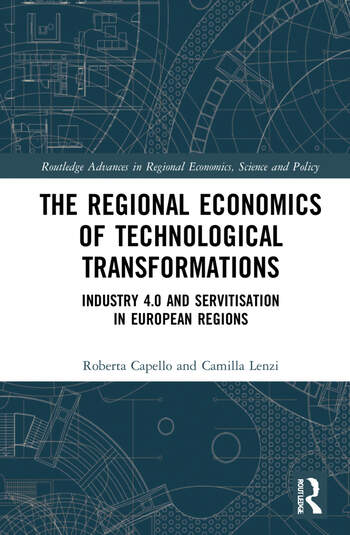 THE REGIONAL ECONOMICS OF TECHNOLOGICAL TRANSFORMATIONS: INDUSTRY 4. 0 AND SERVITISATION IN EUROPEAN REGIONS