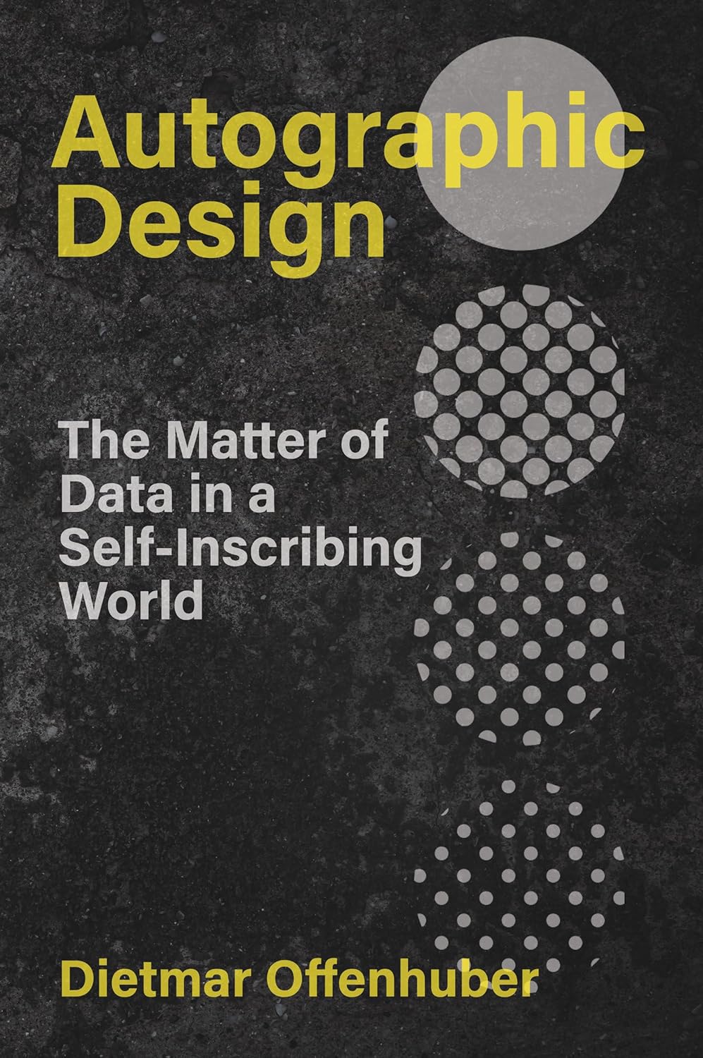 AUTOGRAPHIC DESIGN: THE MATTER OF DATA IN A SELF-INSCRIBING WORLD