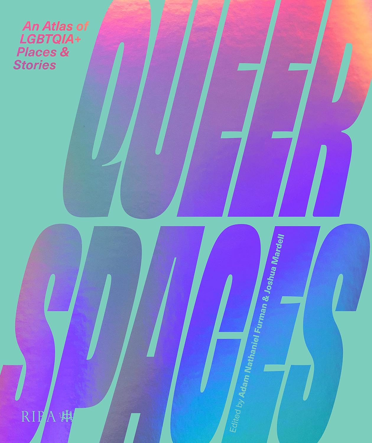 QUEER SPACES: AN ATLAS OF LGBTQIA+ PLACES AND STORIES