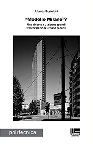 MODELLO MILANO? : UNA RICERCA SU ALCUNE GRANDI TRASFORMAZIONI URBANE RECENTI